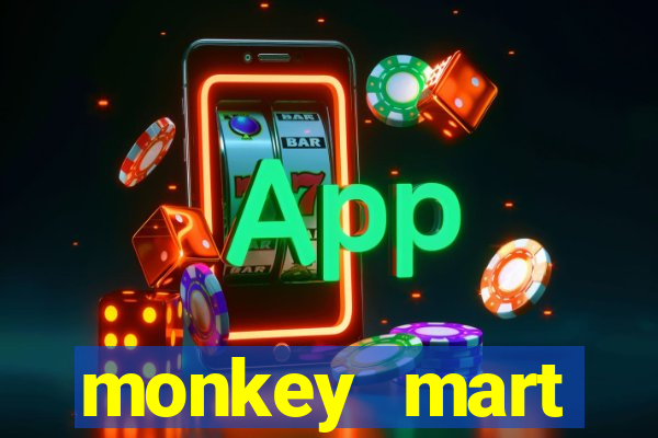 monkey mart dinheiro infinito